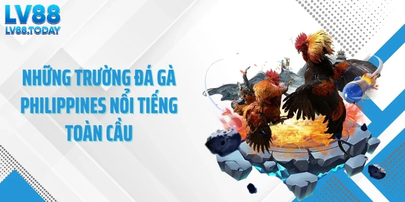 Những trường đá gà Philippines nổi tiếng toàn cầu