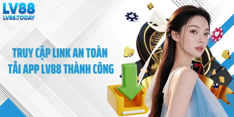 Truy cập link an toàn tải app LV88 thành công